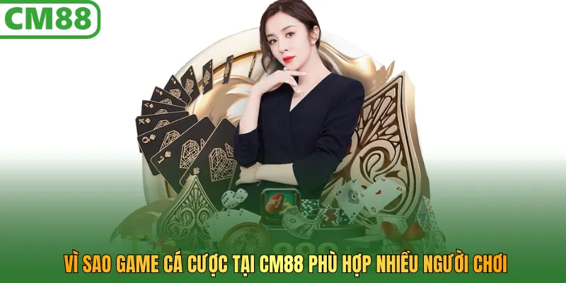 Vì sao game cá cược tại CM88 phù hợp nhiều người chơi