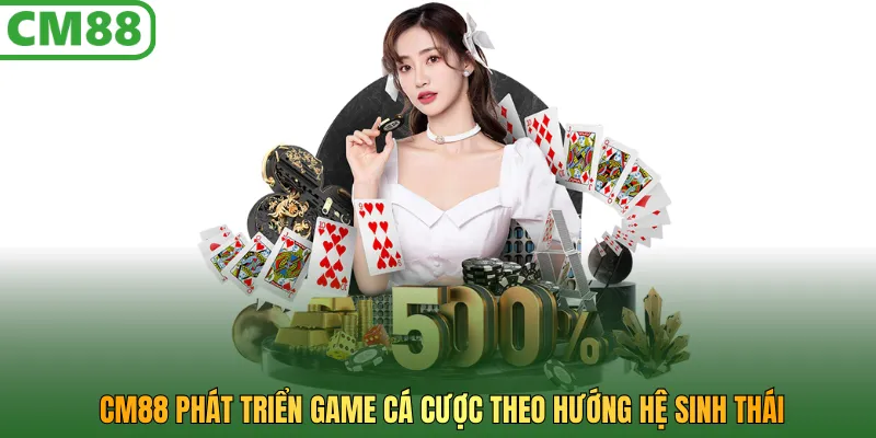 CM88 phát triển game cá cược theo hướng hệ sinh thái