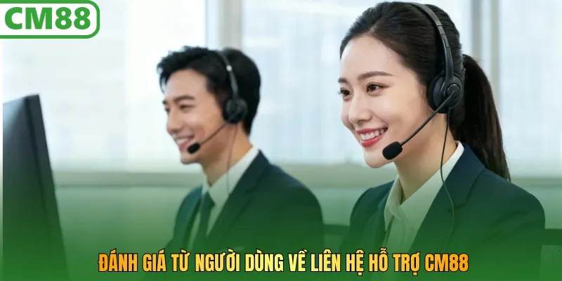 Đánh giá từ người dùng về liên hệ hỗ trợ CM88