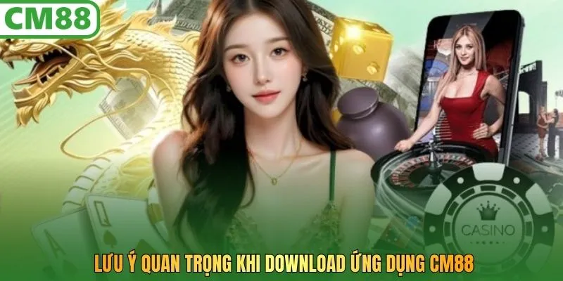 Lưu ý quan trọng khi download ứng dụng CM88