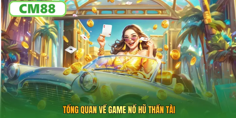 Giới thiệu tổng quan về game nổ hũ thần tài
