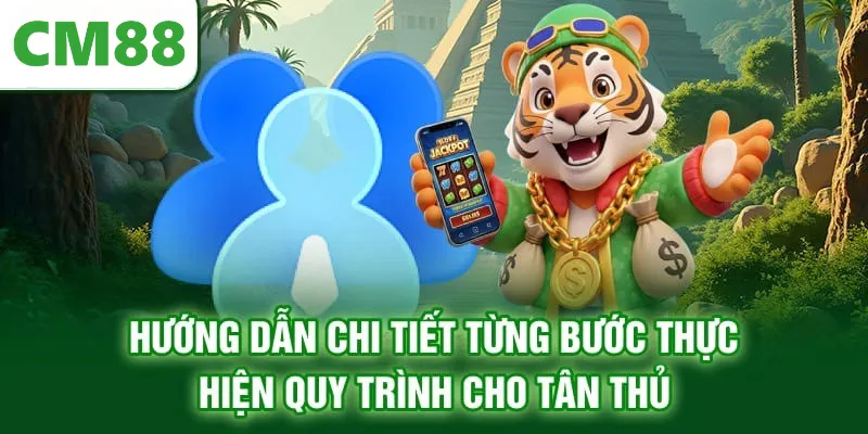 Hướng dẫn chi tiết từng bước thực hiện quy trình cho tân thủ